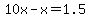 +10x+-+x+=+1.5+