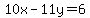 +10x-11y=6