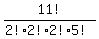 +11%21+%2F+%28+2%21%2A2%21%2A2%21%2A5%21+%29+