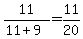 +11%2F%28+11+%2B+9+%29+=+11%2F20+