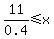 +11%2F0.4+%3C=+x