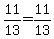 +11%2F13+=+11%2F13+
