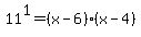 +11%5E1+=+%28x-6%29%2A%28x-4%29+
