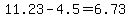 +11.23+-+4.5+=+6.73+