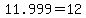 +11.999+=+12+