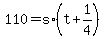 +110+=+s%2A%28+t+%2B+1%2F4+%29+
