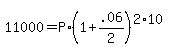 +11000+=+P%2A%28+1+%2B+.06%2F2+%29%5E%28+2%2A10+%29+