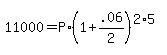 +11000+=+P%2A%28+1+%2B+.06%2F2+%29%5E%28+2%2A5+%29+