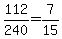 +112%2F240+=+7%2F15+