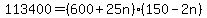 +113400+=+%28+600+%2B+25n+%29%2A%28+150+-+2n+%29+