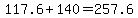 +117.6+%2B+140+=+257.6+