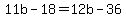 +11b+-+18+=+12b+-+36+