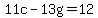 +11c+-+13g+=+12+