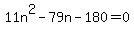 +11n%5E2+-+79n+-+180+=+0+