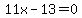 +11x-13=0+