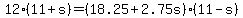 +12%2A%28+11+%2B+s+%29++=+%28+18.25+%2B+2.75s+%29%2A%28+11+-+s+%29+