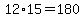 +12%2A15+=+180++