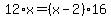 +12%2Ax=%28x-2%29%2A16