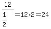 +12%2F%281%2F2%29=12%2A2=24
