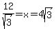 +12%2Fsqrt%283%29+=+x+=+4sqrt%283%29