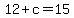 +12+%2B+c+=+15+