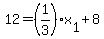 +12+=+%281%2F3%29%2Ax%5B1%5D+%2B+8+