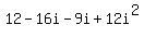 +12+-+16i+-+9i+%2B+12i%5E2+