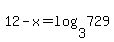 +12+-+x+=+log%28+3%2C729+%29+