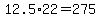 +12.5%2A22+=+275+