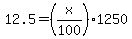 +12.5+=+%28+x%2F100+%29%2A1250+