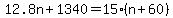 +12.8n+%2B+1340+=+15%2A%28+n+%2B+60+%29+