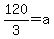 +120%2F3+=+a+