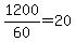 +1200%2F60+=+20+