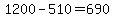 +1200+-+510+=+690+