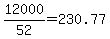 +12000%2F52+=+230.77+