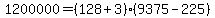 \"+1200000+=+%28+128+%2B+3+%29%2A%28+9375+-225+%29+\"