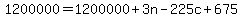 \"+1200000+=+1200000+%2B+3n+-+225c+%2B+675+\"