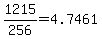 +1215%2F256+=+4.7461+