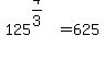 +125%5E%284%2F3%29+=+625++