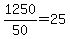 +1250+%2F+50+=+25+