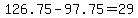+126.75+-+97.75+=+29+