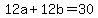 +12a+%2B+12b+=+30+