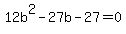 +12b%5E2+-+27b+-27=0