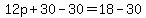 +12p%2B30+-+30=18+-+30+