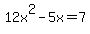 +12x%5E2+-+5x+=+7+