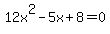 +12x%5E2-5x%2B8+=+0+