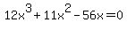 +12x%5E3+%2B+11x%5E2+-+56x+=+0+