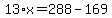+13%2Ax+=+288+-+169