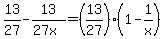 +13%2F27+-+13%2F%2827x%29+=+%2813%2F27%29%2A%28+1+-+1%2Fx+%29+