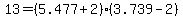 +13+=+%28+5.477%2B2+%29%2A%28+3.739-2+%29+